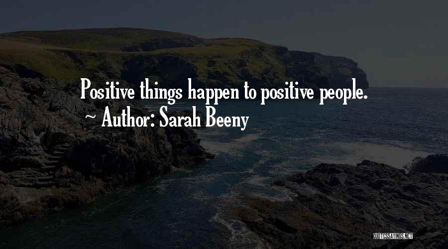 Sarah Beeny Quotes: Positive Things Happen To Positive People.