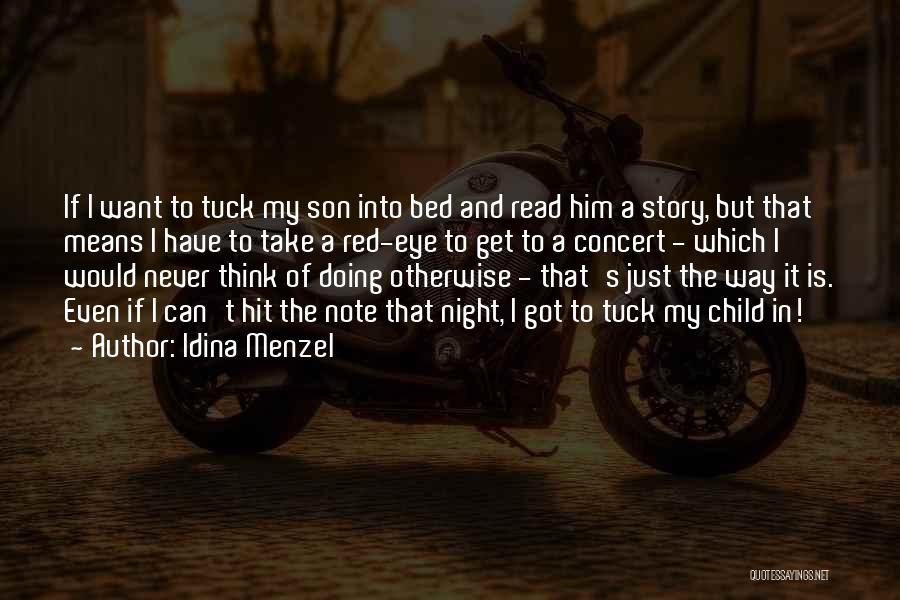 Idina Menzel Quotes: If I Want To Tuck My Son Into Bed And Read Him A Story, But That Means I Have To