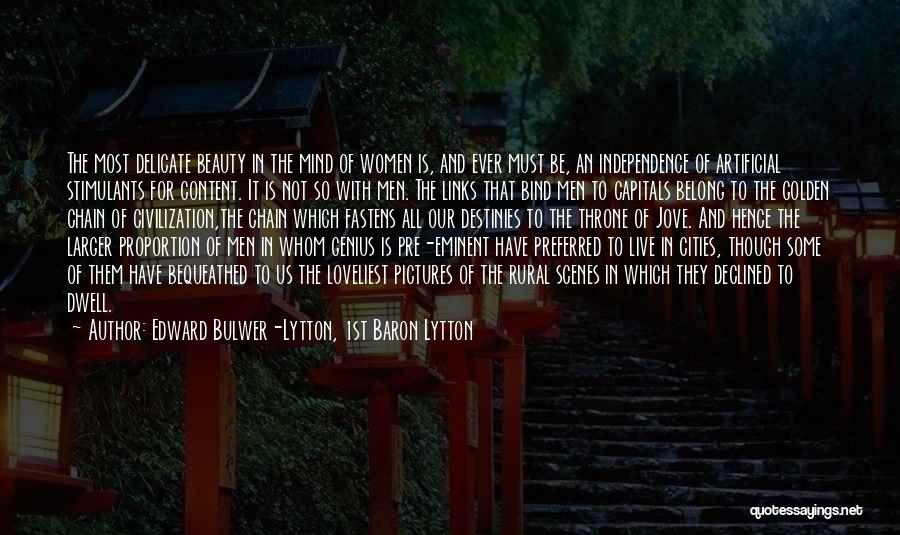 Edward Bulwer-Lytton, 1st Baron Lytton Quotes: The Most Delicate Beauty In The Mind Of Women Is, And Ever Must Be, An Independence Of Artificial Stimulants For