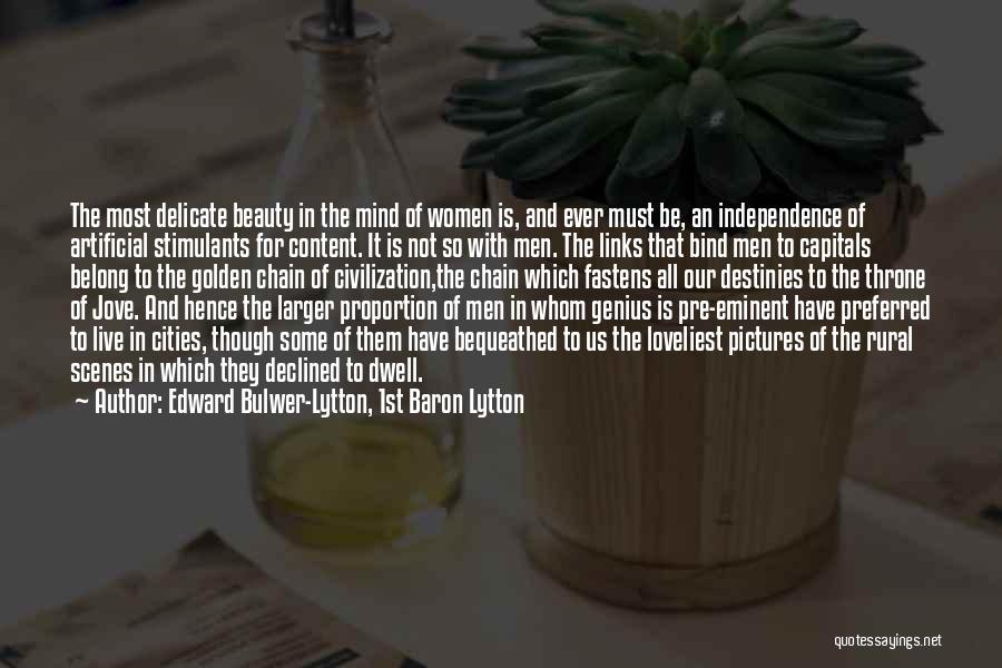 Edward Bulwer-Lytton, 1st Baron Lytton Quotes: The Most Delicate Beauty In The Mind Of Women Is, And Ever Must Be, An Independence Of Artificial Stimulants For