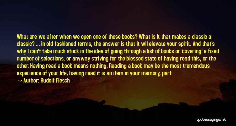 Rudolf Flesch Quotes: What Are We After When We Open One Of Those Books? What Is It That Makes A Classic A Classic?