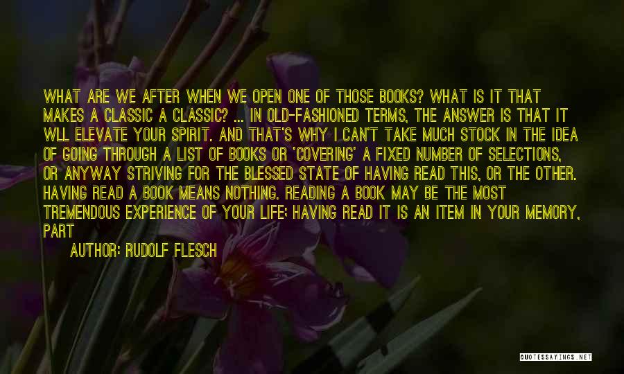 Rudolf Flesch Quotes: What Are We After When We Open One Of Those Books? What Is It That Makes A Classic A Classic?