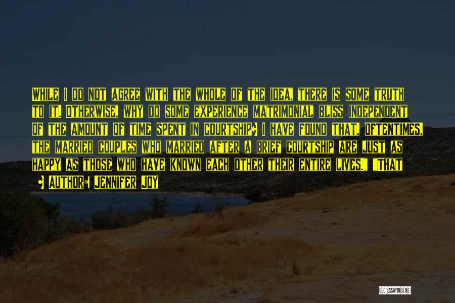 Jennifer Joy Quotes: While I Do Not Agree With The Whole Of The Idea, There Is Some Truth To It. Otherwise, Why Do