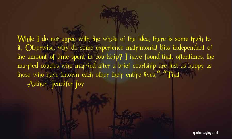 Jennifer Joy Quotes: While I Do Not Agree With The Whole Of The Idea, There Is Some Truth To It. Otherwise, Why Do