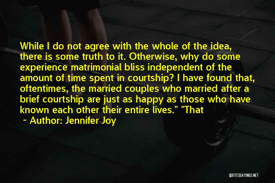 Jennifer Joy Quotes: While I Do Not Agree With The Whole Of The Idea, There Is Some Truth To It. Otherwise, Why Do