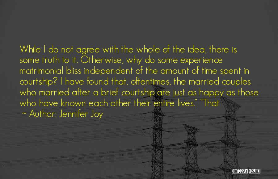 Jennifer Joy Quotes: While I Do Not Agree With The Whole Of The Idea, There Is Some Truth To It. Otherwise, Why Do