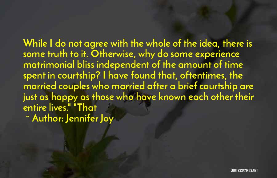 Jennifer Joy Quotes: While I Do Not Agree With The Whole Of The Idea, There Is Some Truth To It. Otherwise, Why Do