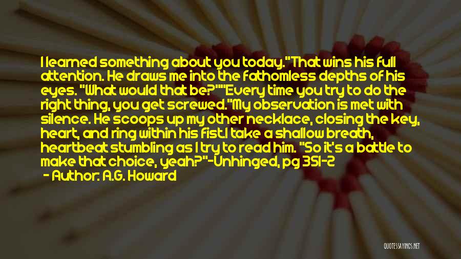 A.G. Howard Quotes: I Learned Something About You Today.that Wins His Full Attention. He Draws Me Into The Fathomless Depths Of His Eyes.