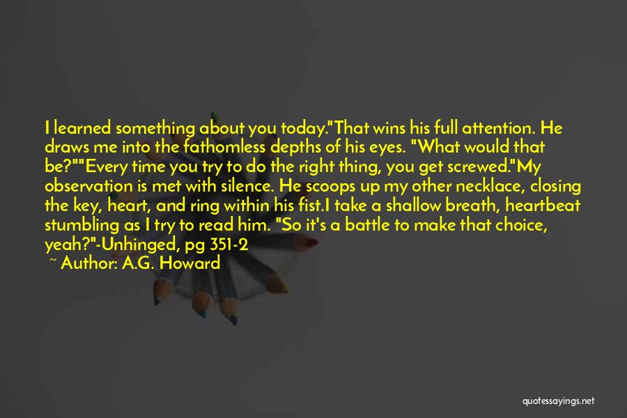 A.G. Howard Quotes: I Learned Something About You Today.that Wins His Full Attention. He Draws Me Into The Fathomless Depths Of His Eyes.