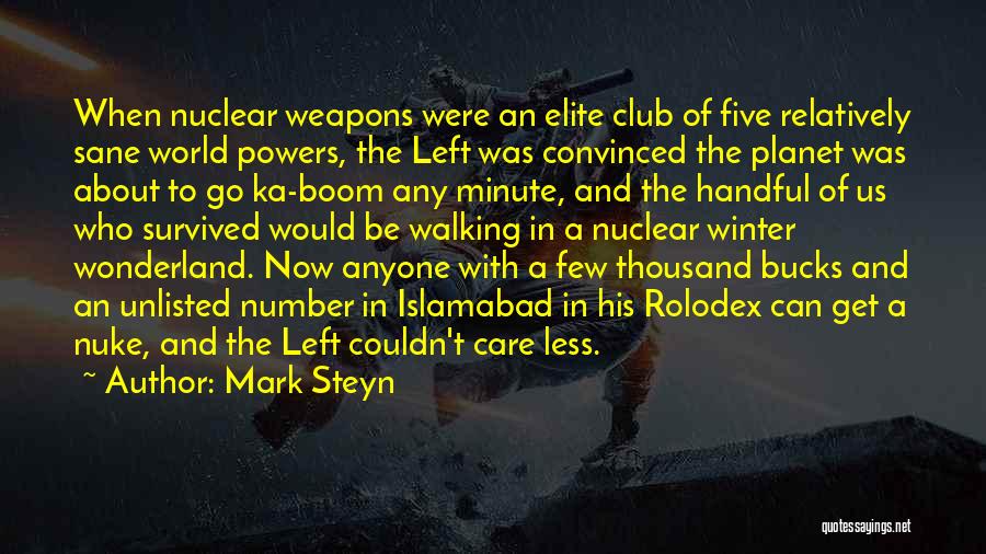 Mark Steyn Quotes: When Nuclear Weapons Were An Elite Club Of Five Relatively Sane World Powers, The Left Was Convinced The Planet Was