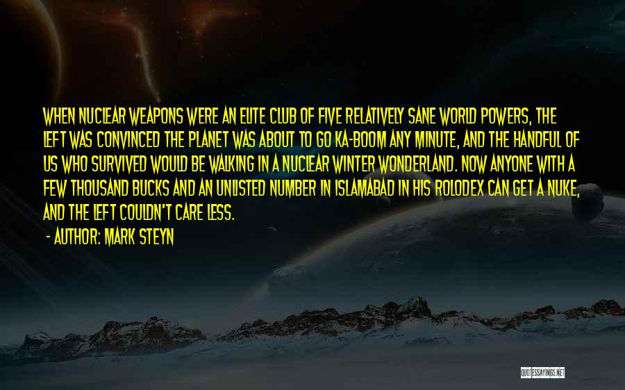 Mark Steyn Quotes: When Nuclear Weapons Were An Elite Club Of Five Relatively Sane World Powers, The Left Was Convinced The Planet Was