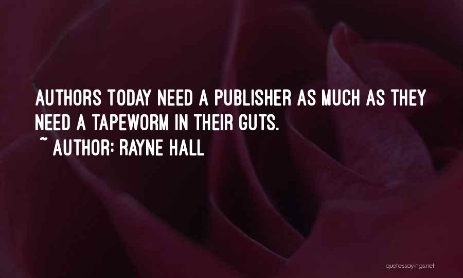 Rayne Hall Quotes: Authors Today Need A Publisher As Much As They Need A Tapeworm In Their Guts.