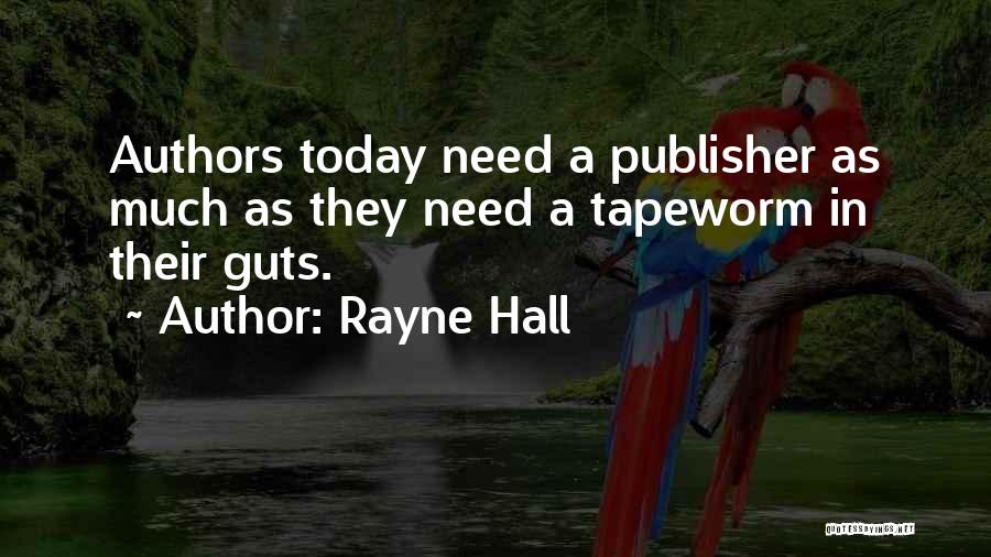 Rayne Hall Quotes: Authors Today Need A Publisher As Much As They Need A Tapeworm In Their Guts.
