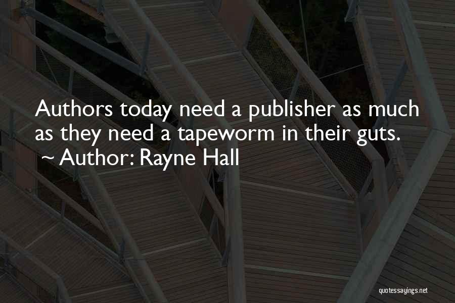Rayne Hall Quotes: Authors Today Need A Publisher As Much As They Need A Tapeworm In Their Guts.