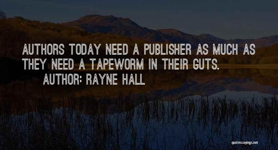 Rayne Hall Quotes: Authors Today Need A Publisher As Much As They Need A Tapeworm In Their Guts.