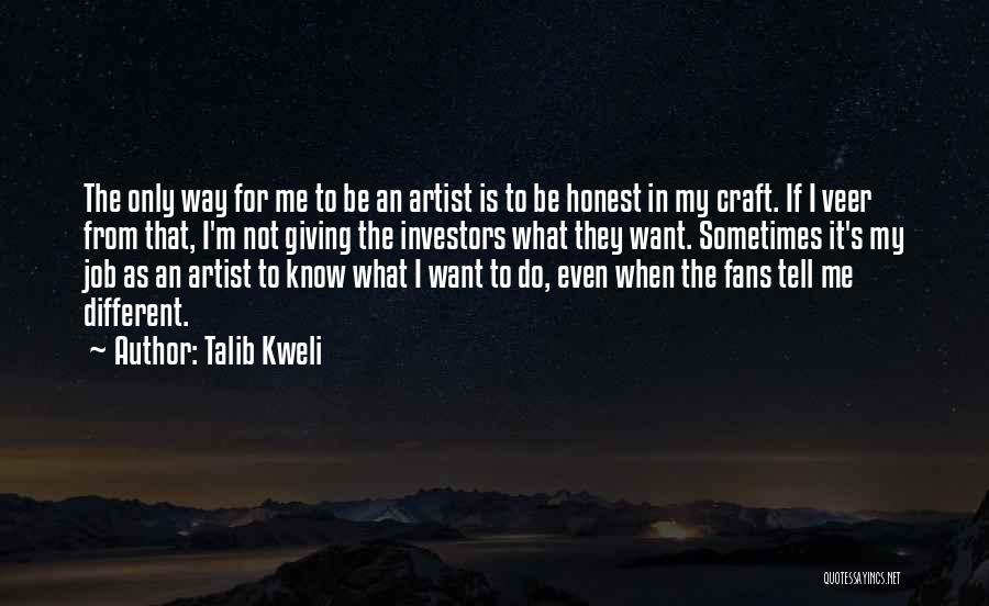 Talib Kweli Quotes: The Only Way For Me To Be An Artist Is To Be Honest In My Craft. If I Veer From