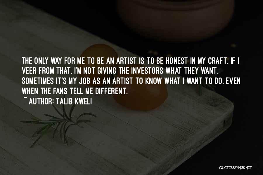 Talib Kweli Quotes: The Only Way For Me To Be An Artist Is To Be Honest In My Craft. If I Veer From