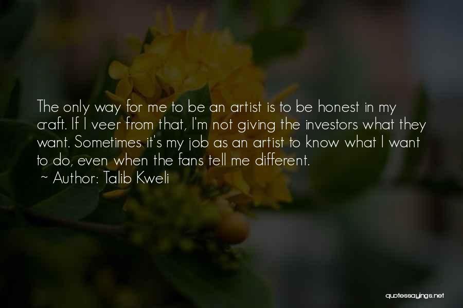 Talib Kweli Quotes: The Only Way For Me To Be An Artist Is To Be Honest In My Craft. If I Veer From