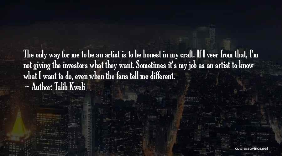 Talib Kweli Quotes: The Only Way For Me To Be An Artist Is To Be Honest In My Craft. If I Veer From