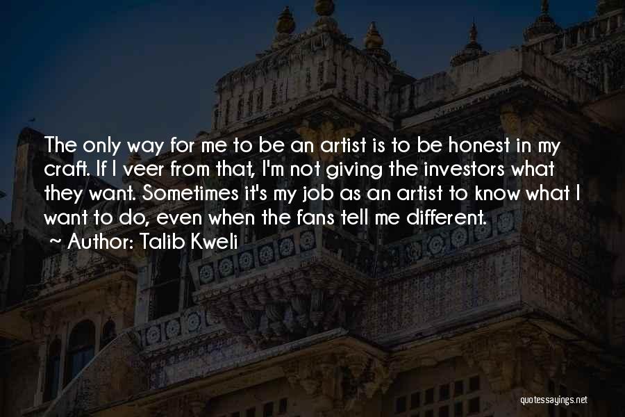 Talib Kweli Quotes: The Only Way For Me To Be An Artist Is To Be Honest In My Craft. If I Veer From