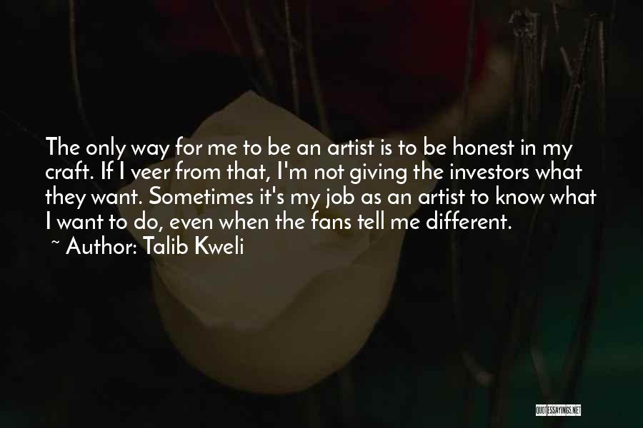 Talib Kweli Quotes: The Only Way For Me To Be An Artist Is To Be Honest In My Craft. If I Veer From