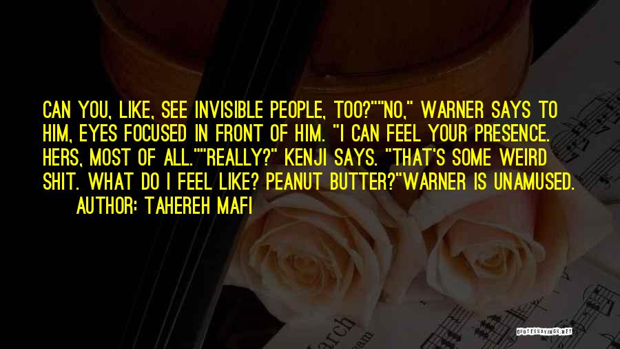 Tahereh Mafi Quotes: Can You, Like, See Invisible People, Too?no, Warner Says To Him, Eyes Focused In Front Of Him. I Can Feel