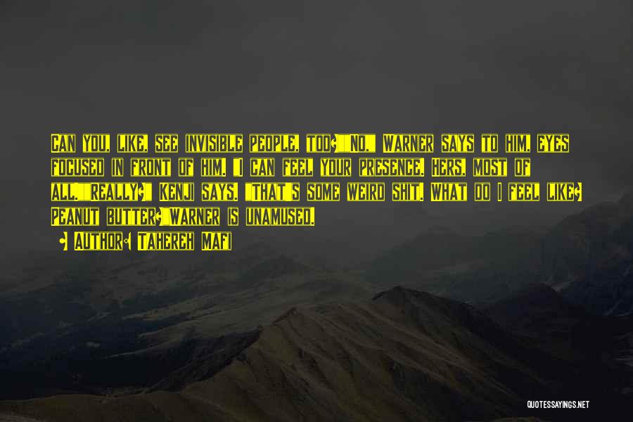 Tahereh Mafi Quotes: Can You, Like, See Invisible People, Too?no, Warner Says To Him, Eyes Focused In Front Of Him. I Can Feel