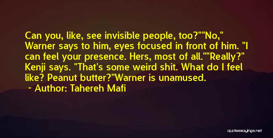 Tahereh Mafi Quotes: Can You, Like, See Invisible People, Too?no, Warner Says To Him, Eyes Focused In Front Of Him. I Can Feel