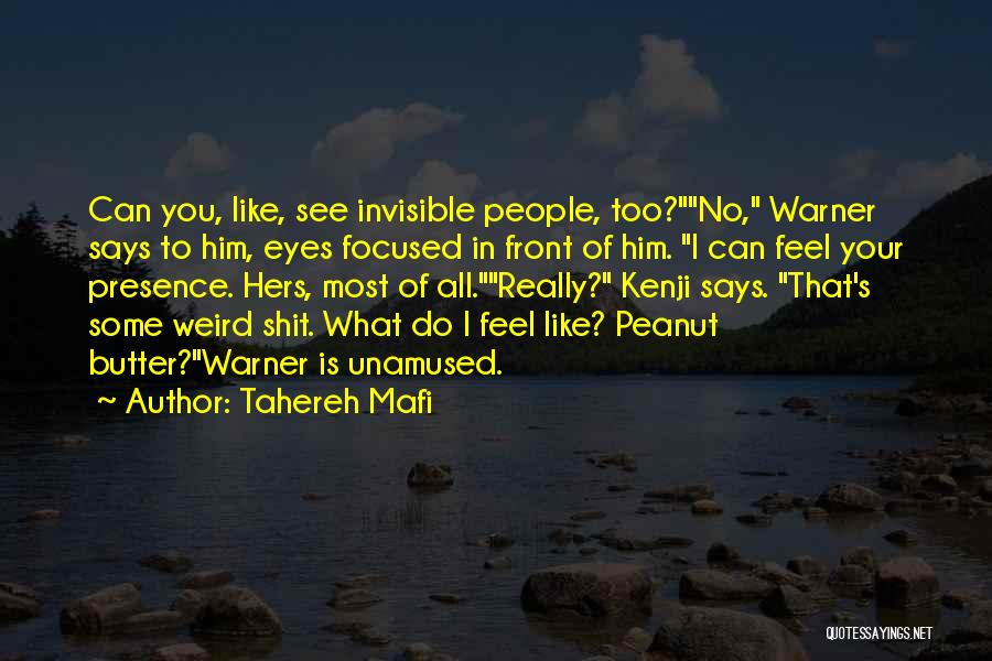 Tahereh Mafi Quotes: Can You, Like, See Invisible People, Too?no, Warner Says To Him, Eyes Focused In Front Of Him. I Can Feel