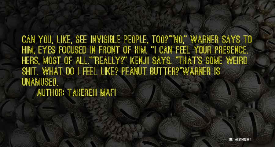 Tahereh Mafi Quotes: Can You, Like, See Invisible People, Too?no, Warner Says To Him, Eyes Focused In Front Of Him. I Can Feel