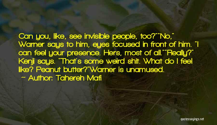 Tahereh Mafi Quotes: Can You, Like, See Invisible People, Too?no, Warner Says To Him, Eyes Focused In Front Of Him. I Can Feel