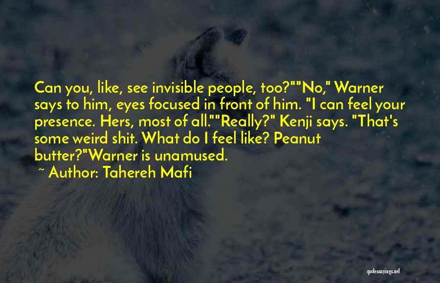 Tahereh Mafi Quotes: Can You, Like, See Invisible People, Too?no, Warner Says To Him, Eyes Focused In Front Of Him. I Can Feel