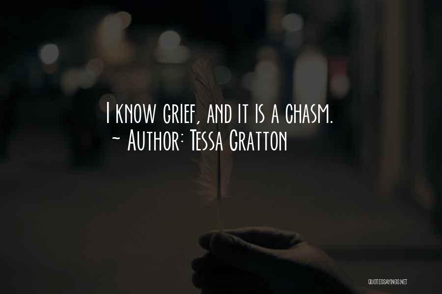 Tessa Gratton Quotes: I Know Grief, And It Is A Chasm.