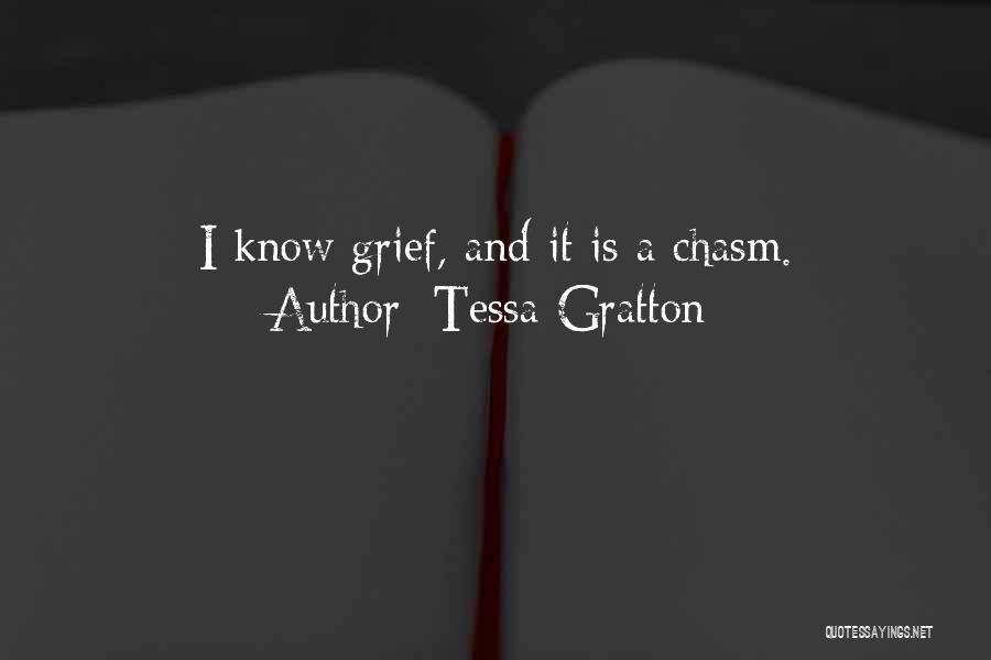 Tessa Gratton Quotes: I Know Grief, And It Is A Chasm.