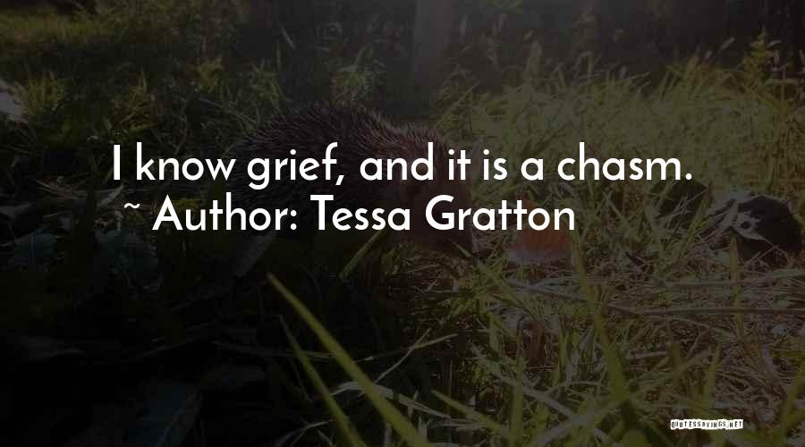 Tessa Gratton Quotes: I Know Grief, And It Is A Chasm.