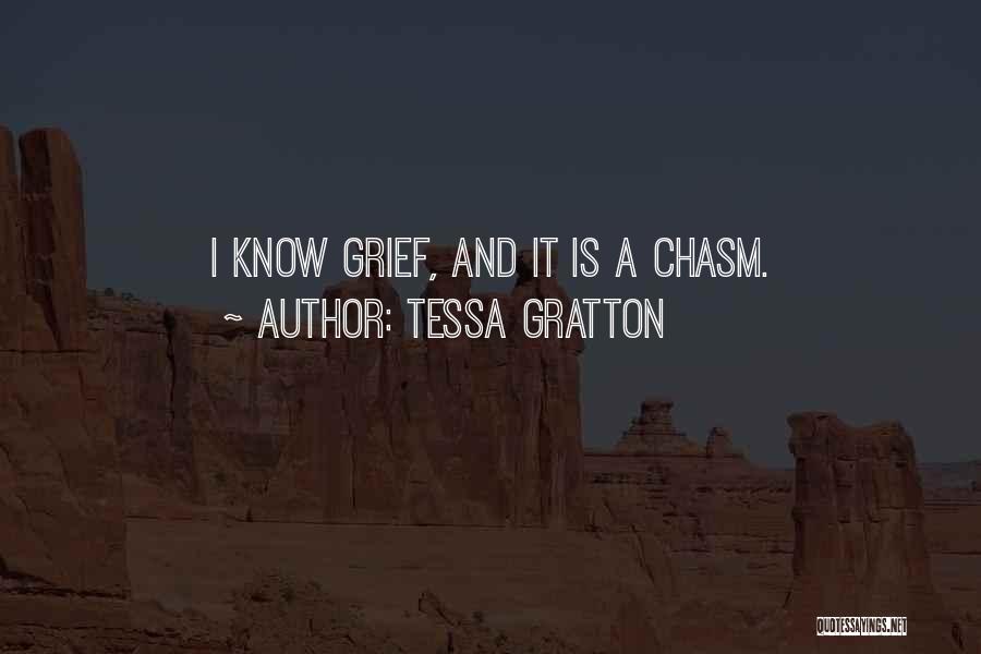 Tessa Gratton Quotes: I Know Grief, And It Is A Chasm.