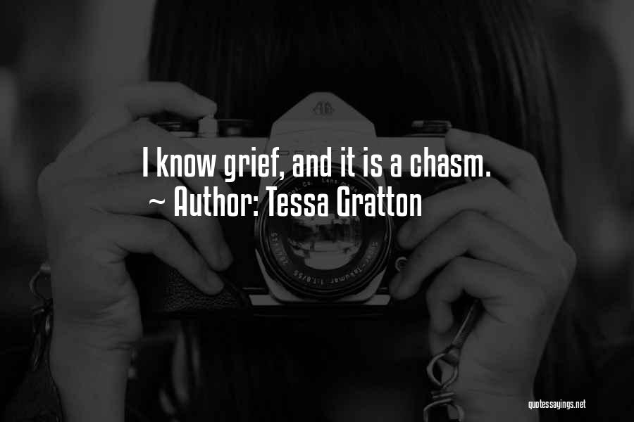 Tessa Gratton Quotes: I Know Grief, And It Is A Chasm.