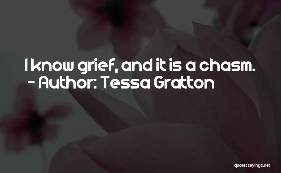 Tessa Gratton Quotes: I Know Grief, And It Is A Chasm.