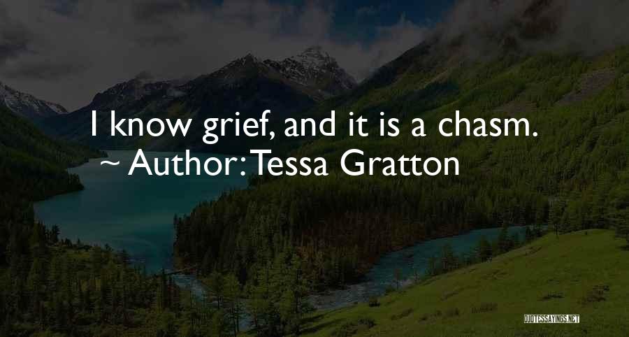 Tessa Gratton Quotes: I Know Grief, And It Is A Chasm.