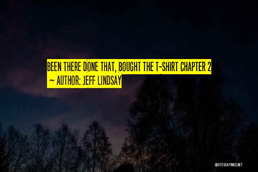 Jeff Lindsay Quotes: Been There Done That, Bought The T-shirt Chapter 2