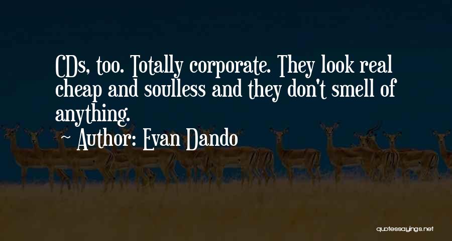 Evan Dando Quotes: Cds, Too. Totally Corporate. They Look Real Cheap And Soulless And They Don't Smell Of Anything.