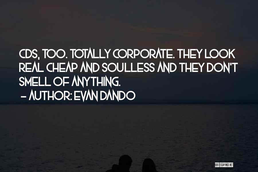 Evan Dando Quotes: Cds, Too. Totally Corporate. They Look Real Cheap And Soulless And They Don't Smell Of Anything.