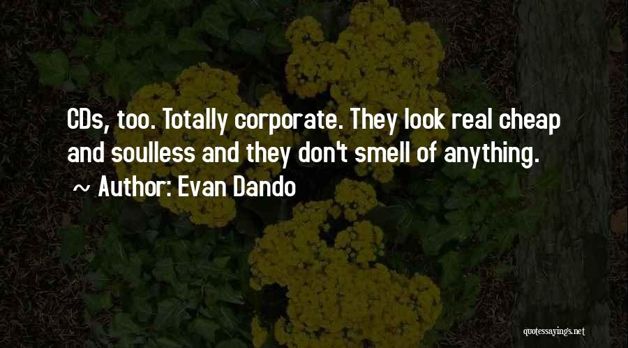 Evan Dando Quotes: Cds, Too. Totally Corporate. They Look Real Cheap And Soulless And They Don't Smell Of Anything.