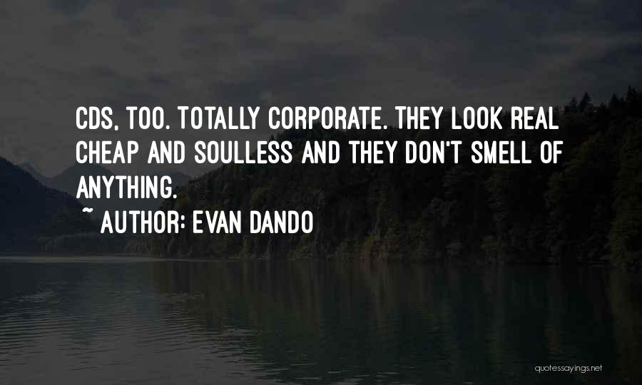 Evan Dando Quotes: Cds, Too. Totally Corporate. They Look Real Cheap And Soulless And They Don't Smell Of Anything.