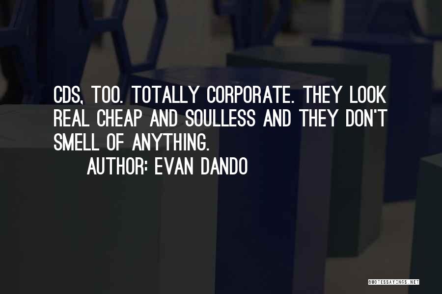 Evan Dando Quotes: Cds, Too. Totally Corporate. They Look Real Cheap And Soulless And They Don't Smell Of Anything.