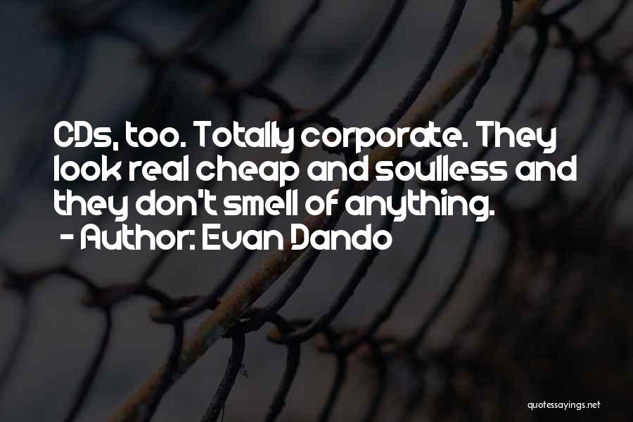 Evan Dando Quotes: Cds, Too. Totally Corporate. They Look Real Cheap And Soulless And They Don't Smell Of Anything.