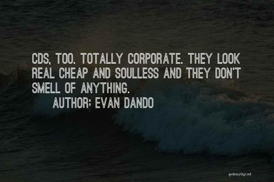 Evan Dando Quotes: Cds, Too. Totally Corporate. They Look Real Cheap And Soulless And They Don't Smell Of Anything.