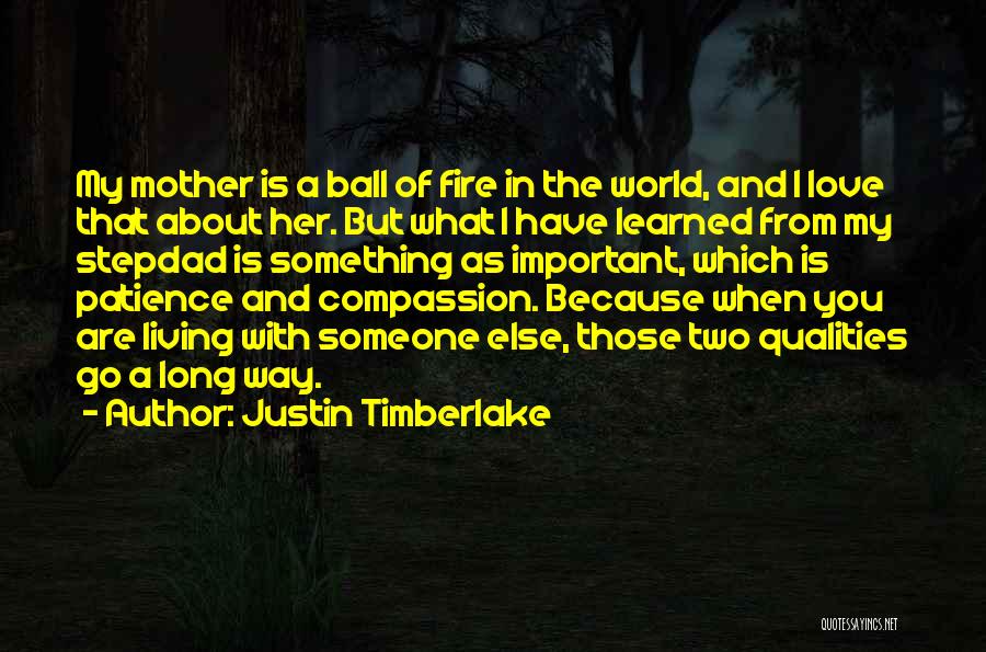 Justin Timberlake Quotes: My Mother Is A Ball Of Fire In The World, And I Love That About Her. But What I Have