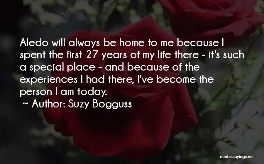 Suzy Bogguss Quotes: Aledo Will Always Be Home To Me Because I Spent The First 27 Years Of My Life There - It's