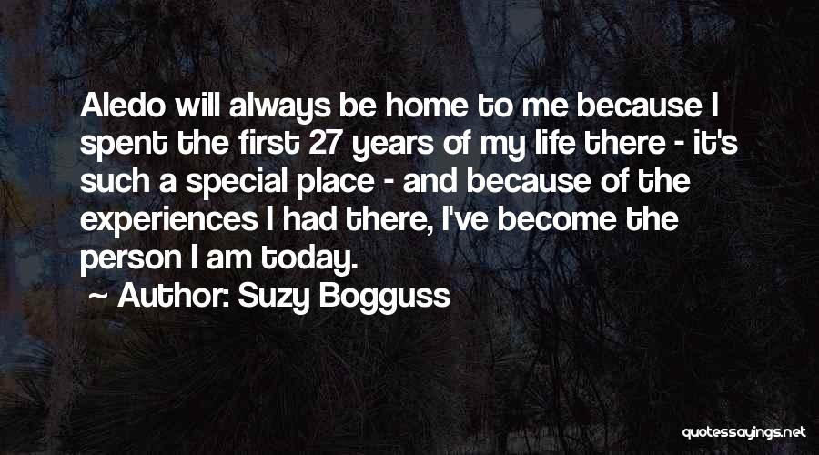 Suzy Bogguss Quotes: Aledo Will Always Be Home To Me Because I Spent The First 27 Years Of My Life There - It's